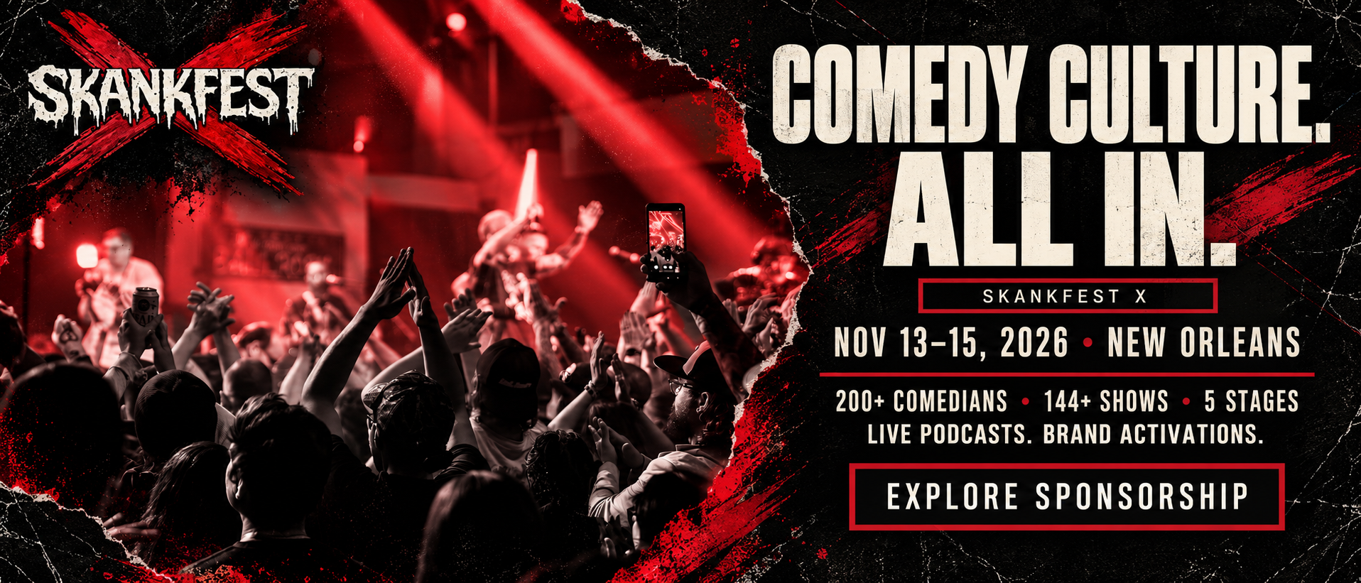 Skankfest X: Comedy culture, all in. November 13–15, 2026 in New Orleans. 200+ comedians, 144+ shows and five stages, with live podcast sponsorships and brand activations. Explore sponsorship.